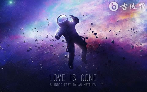 Love Is Gone吉他谱_SLANDER,Dylan Matthew_G调弹唱谱